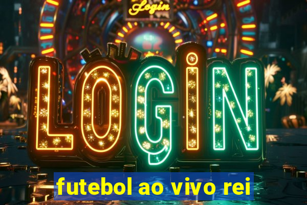 futebol ao vivo rei